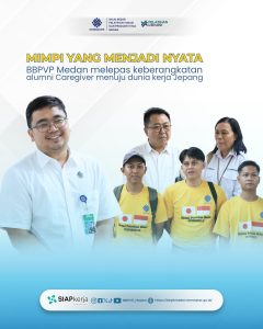 Mimpi yang Menjadi Nyata, BBPVP Medan Melepas Keberangkatan Alumni Caregiver menuju Dunia Kerja Jepang