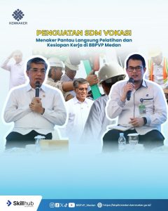 Penguatan SDM Vokasi, MENAKER Pantau Langsung Pelatihan dan Kesiapan Kerja di BBPVP Medan